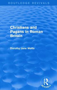 Cover image for Christians and Pagans in Roman Britain (Routledge Revivals)