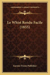 Cover image for Le Whist Rendu Facile (1855)