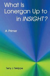 Cover image for What is Lonergan Up to in  Insight ?: A Primer