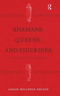 Cover image for Shamans, Queens, and Figurines: The Development of Gender Archaeology