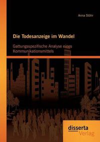 Cover image for Die Todesanzeige im Wandel: Gattungsspezifische Analyse eines Kommunikationsmittels