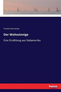 Cover image for Der Wahnsinnige: Eine Erzahlung aus Sudamerika