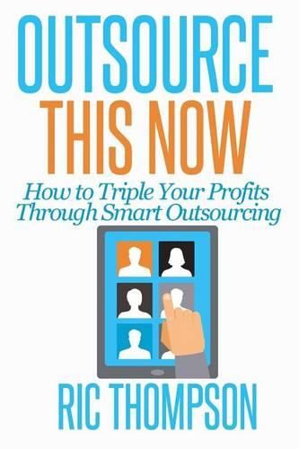 Cover image for Outsource This Now: How to Triple Your Profits Through Smart Outsourcing