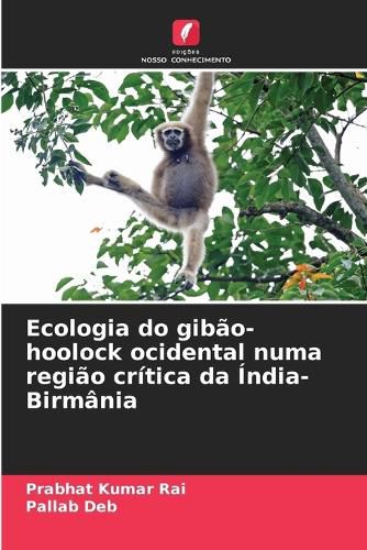 Cover image for Ecologia do gibao-hoolock ocidental numa regiao critica da India-Birmania