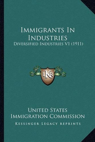 Cover image for Immigrants in Industries: Diversified Industries V1 (1911)