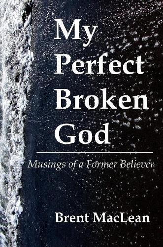 Cover image for My Perfect Broken God - Musings of a Former Believer