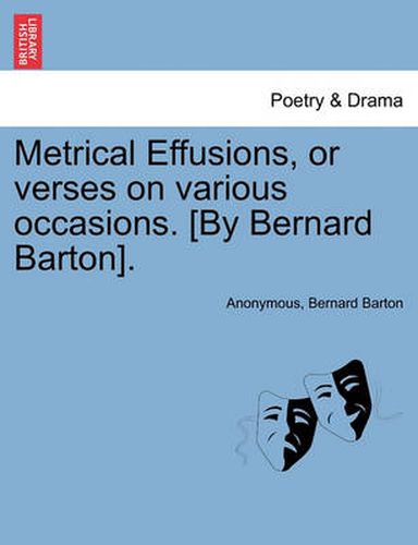 Cover image for Metrical Effusions, or Verses on Various Occasions. [By Bernard Barton].