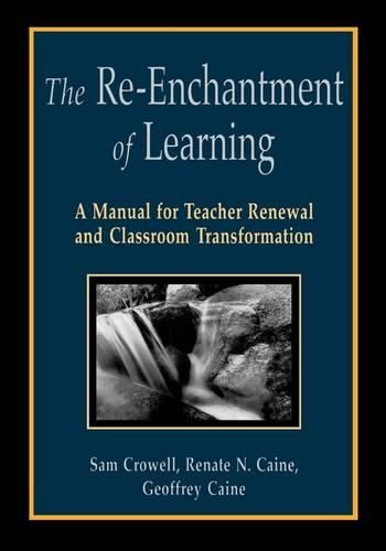 Cover image for The Re-Enchantment of Learning: A Manual for Teacher Renewal and Classroom Transformation