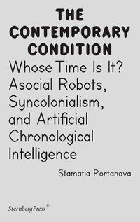 Cover image for Whose Time Is It?: Asocial Robots, Syncholonialism, and Artificial Chronological Intelligence