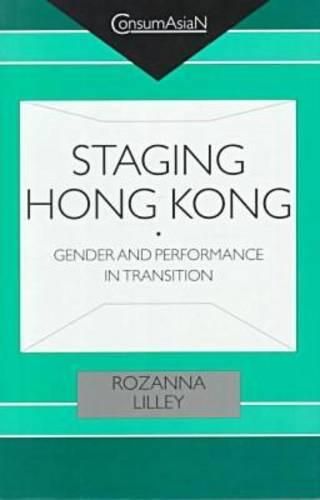 Cover image for Staging Hong Kong: Gender and Performance in Transition