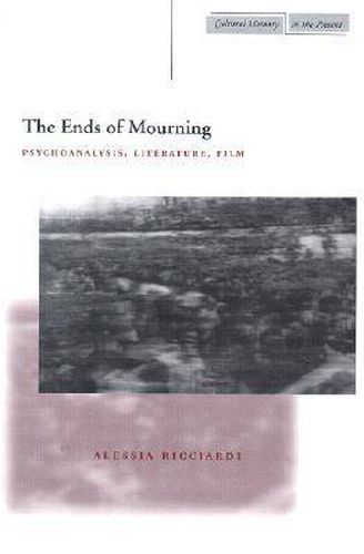 Cover image for The Ends of Mourning: Psychoanalysis, Literature, Film