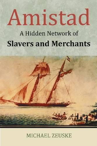 Cover image for Amistad: A Hidden Network of Slavers and Merchants