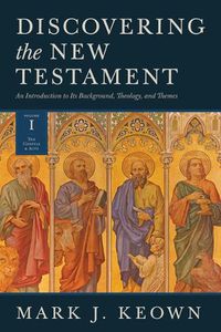 Cover image for Discovering the New Testament: An Introduction to Its Background, Theology, and Themes (Volume I: The Gospels and Acts)