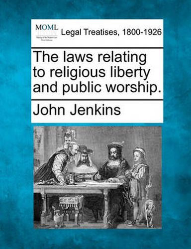 Cover image for The Laws Relating to Religious Liberty and Public Worship.