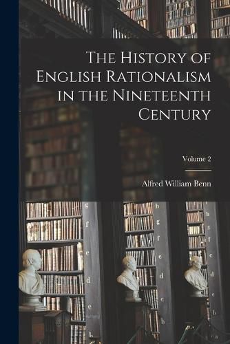 The History of English Rationalism in the Nineteenth Century; Volume 2