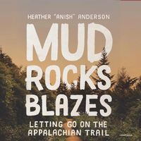 Cover image for Mud, Rocks, Blazes: Letting Go on the Applachian Trail