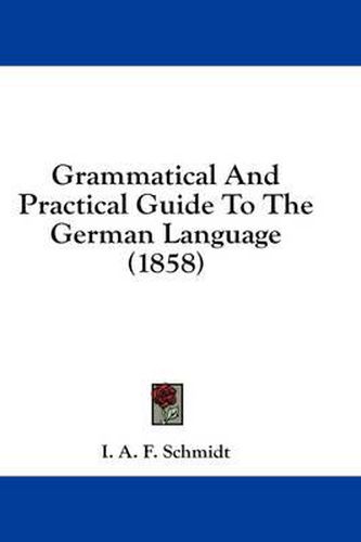 Cover image for Grammatical and Practical Guide to the German Language (1858)