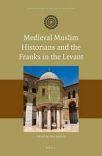 Cover image for Medieval Muslim Historians and the Franks in the Levant
