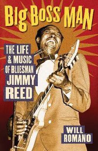 Cover image for Big Boss Man: The Life and Music of Bluesman Jimmy Reed