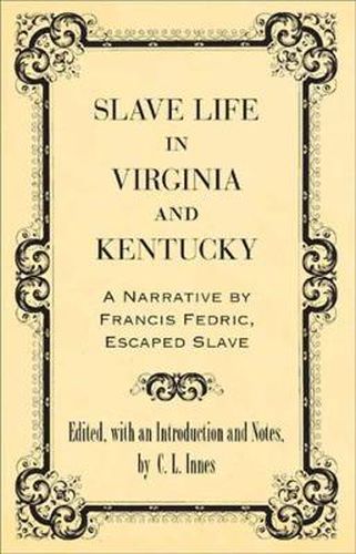 Cover image for Slave Life in Virginia and Kentucky: A Narrative by Francis Fedric, Escaped Slave