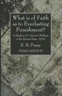 Cover image for What is of Faith as to Everlasting Punishment?, Third Edition