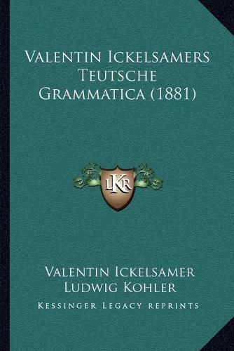 Cover image for Valentin Ickelsamers Teutsche Grammatica (1881)