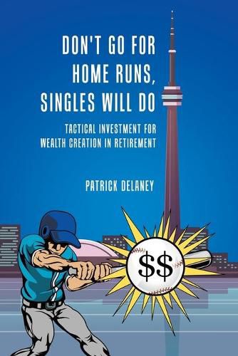 Cover image for Don't Go for Home Runs, Singles Will Do: Tactical Investment for wealth creation in retirement