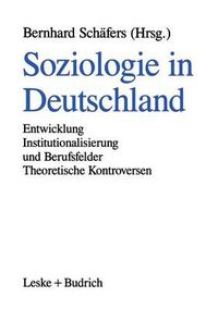 Cover image for Soziologie in Deutschland: Entwicklung Institutionalisierung und Berufsfelder Theoretische Kontroversen