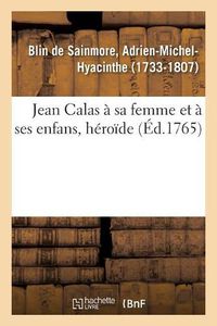 Cover image for Jean Calas A Sa Femme Et A Ses Enfans, Heroide