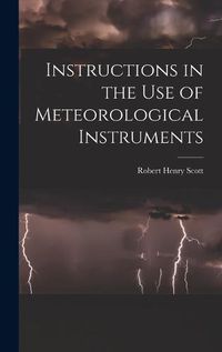 Cover image for Instructions in the Use of Meteorological Instruments