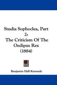 Cover image for Studia Sophoclea, Part 2: The Criticism of the Oedipus Rex (1884)