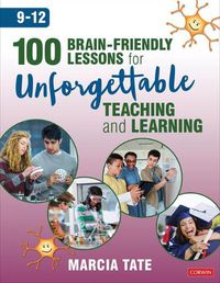 Cover image for 100 Brain-Friendly Lessons for Unforgettable Teaching and Learning (9-12)