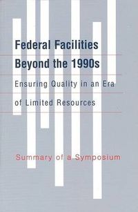 Cover image for Federal Facilities Beyond the 1990s: Ensuring Quality in an Era of Limited Resources:: Summary of a Symposium