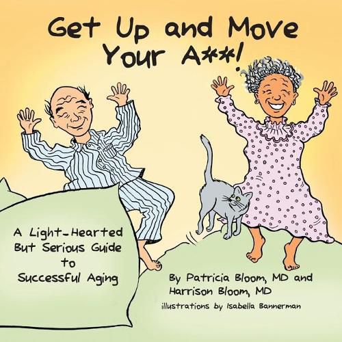 Cover image for GET UP AND MOVE YOUR A**! - A Light-Hearted but Serious Guide to Successful Aging