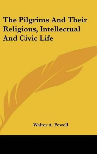 Cover image for The Pilgrims and Their Religious, Intellectual and Civic Life