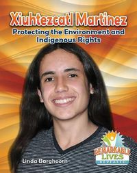 Cover image for Xiuhtezcatl Martinez: Protecting the Environment and Indigenous Rights