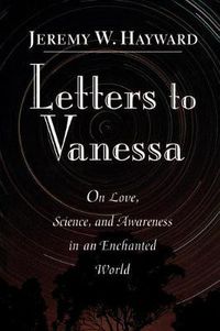 Cover image for Letters to Vanessa: On Love, Science, and Awareness in an Enchanted World