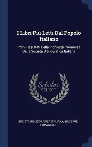 Cover image for I Libri Piu Letti Dal Popolo Italiano: Primi Resultati Della Inchiesta Promossa Dalla Societa Bibliografica Italiana