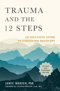 Cover image for Trauma and the 12 Steps: An Inclusive Guide to Enhancing Recovery