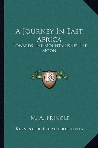 Cover image for A Journey in East Africa: Towards the Mountains of the Moon