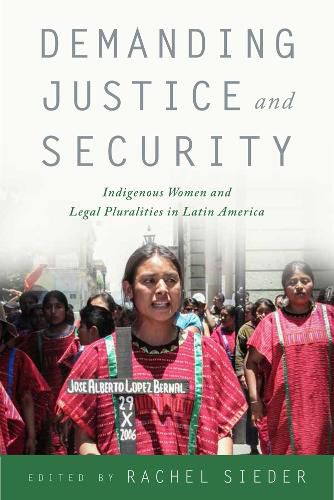 Demanding Justice and Security: Indigenous Women and Legal Pluralities in Latin America