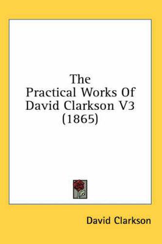 Cover image for The Practical Works of David Clarkson V3 (1865)