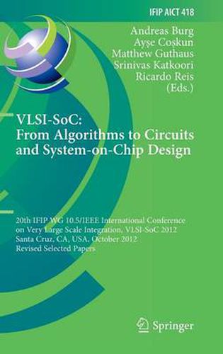 Cover image for VLSI-SoC: From Algorithms to Circuits and System-on-Chip Design: 20th IFIP WG 10.5/IEEE International Conference on Very Large Scale Integration, VLSI-SoC 2012, Santa Cruz, CA, USA, October 7-10, 2012, Revised Selected Papers