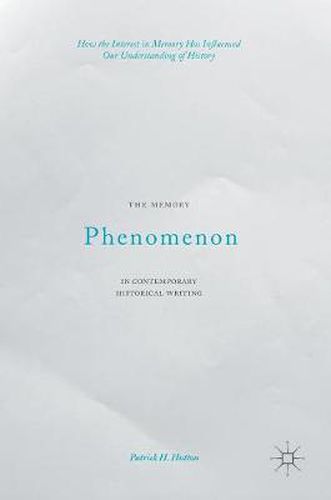 The Memory Phenomenon in Contemporary Historical Writing: How the Interest in Memory Has Influenced Our Understanding of History