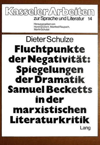 Cover image for Fluchtpunkte Der Negativitaet. Spiegelungen Der Dramatik Samuel Becketts in Der Marxistischen Literaturkritik