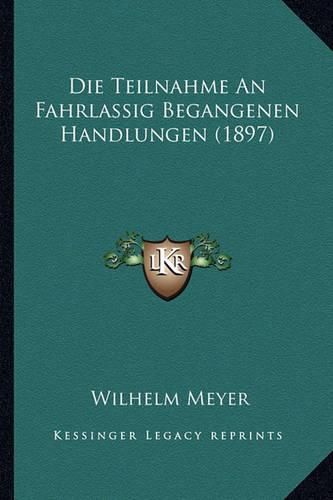 Die Teilnahme an Fahrlassig Begangenen Handlungen (1897)