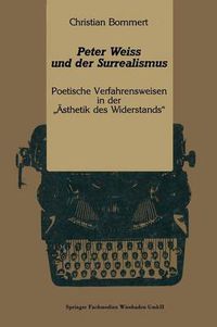 Cover image for Peter Weiss Und Der Surrealismus: Poetische Verfahrensweisen in Der  eAsthetik Des Widerstands