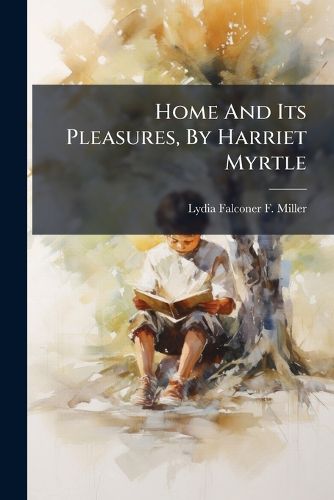 Cover image for Home And Its Pleasures, By Harriet Myrtle