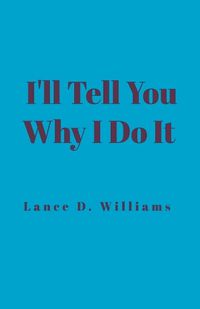 Cover image for I'll Tell You Why I Do It