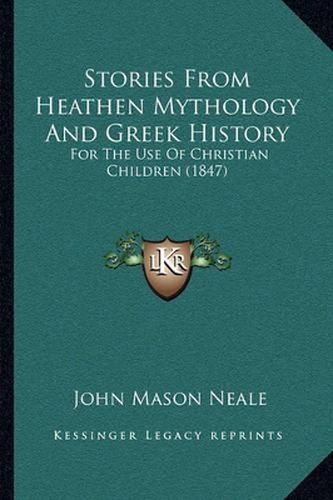 Stories from Heathen Mythology and Greek History: For the Use of Christian Children (1847)